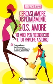 Cercasi amore disperatamente - S.O.S. amore - 101 modi per riconoscere il tuo principe azzurro