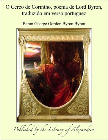 O Cerco de Corintho, poema de Lord Byron, traduzido em verso portuguez - Baron George Gordon Byron Byron