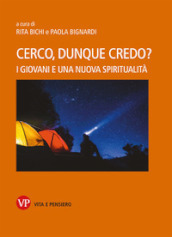 Cerco, dunque credo? I giovani e una nuova spiritualità. Nuova ediz.