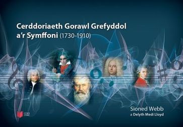 Cerddoriaeth Gorawl Grefyddol a'r Symffoni (1730-1910) - Sioned Webb