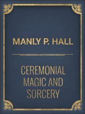 Ceremonial Magic And Sorcery