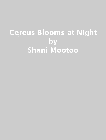 Cereus Blooms at Night - Shani Mootoo