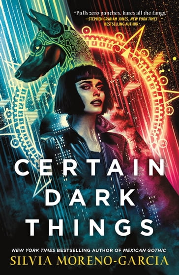 Certain Dark Things - Silvia Moreno-Garcia