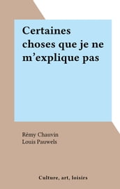 Certaines choses que je ne m explique pas