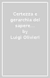 Certezza e gerarchia del sapere. Crisi dell idea di scientificità nell aristotelismo del secolo XVI