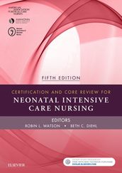 Certification and Core Review for Neonatal Intensive Care Nursing - E-Book