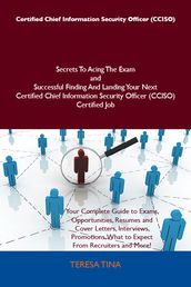 Certified Chief Information Security Officer (CCISO) Secrets To Acing The Exam and Successful Finding And Landing Your Next Certified Chief Information Security Officer (CCISO) Certified Job