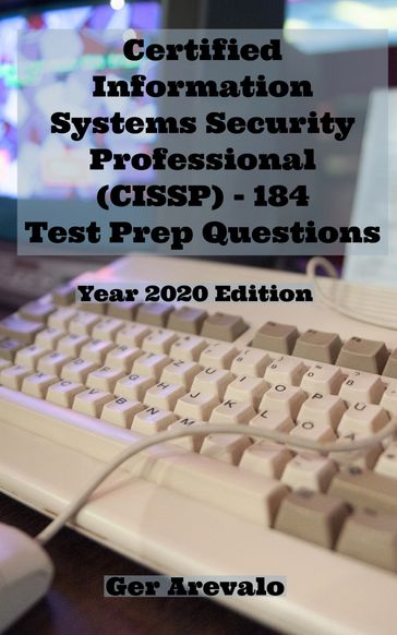 Certified Information Systems Security Professional (CISSP) - 184 Test Prep Questions - Ger Arevalo