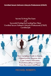 Certified Secure Software Lifecycle Professional (CSSLP) Secrets To Acing The Exam and Successful Finding And Landing Your Next Certified Secure Software Lifecycle Professional (CSSLP) Certified Job