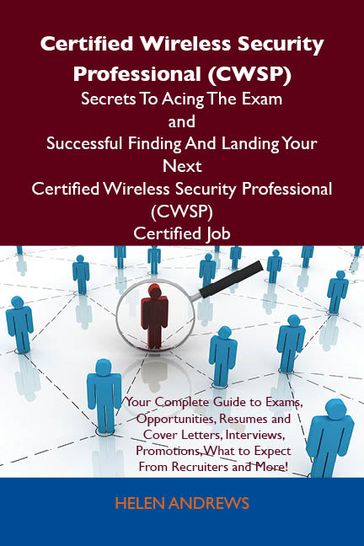 Certified Wireless Security Professional (CWSP) Secrets To Acing The Exam and Successful Finding And Landing Your Next Certified Wireless Security Professional (CWSP) Certified Job - Andrews Helen