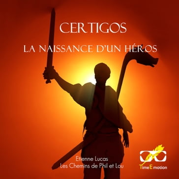 Certigos, la naissance d'un héros - Etienne Lucas - Les Chemins de phil et lou