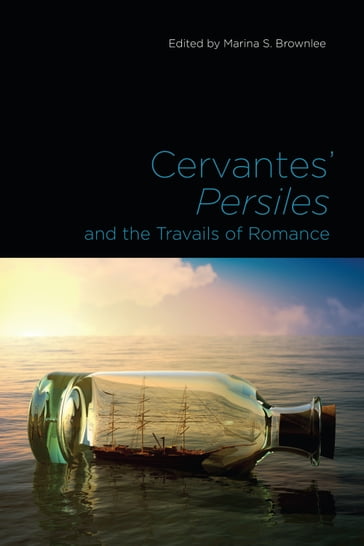 Cervantes' Persiles and the Travails of Romance - Marina S. Brownlee