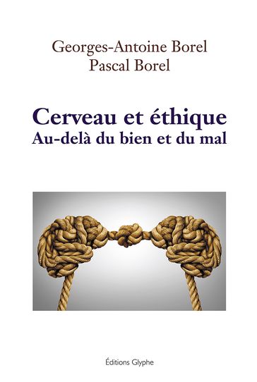 Cerveau et éthique - Georges-Antoine Borel - Pascal Borel