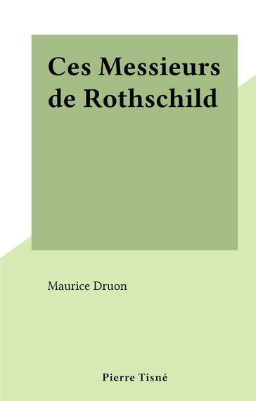 Ces Messieurs de Rothschild - Maurice Druon