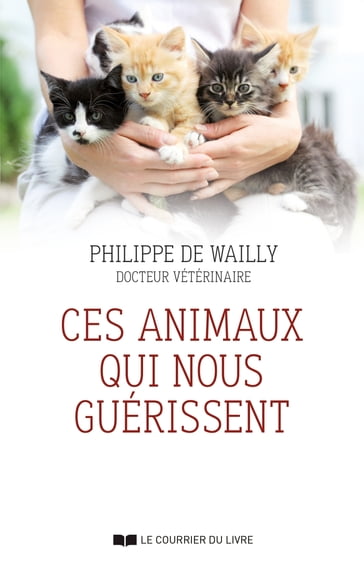 Ces animaux qui nous guérissent - Philippe de Wailly - Frédéric Vitoux - Gilles Lambert