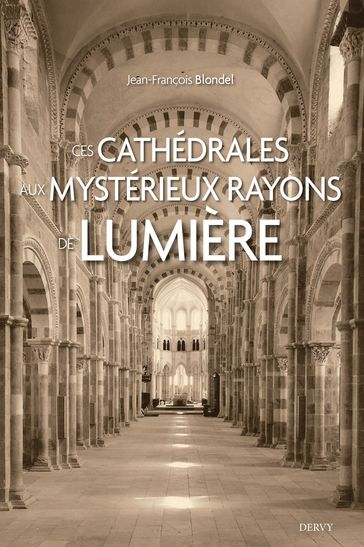 Ces cathédrales aux mystérieux rayons de lumière - Jean-François Blondel