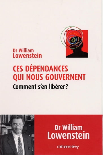 Ces dépendances qui nous gouvernent - Dr William Lowenstein