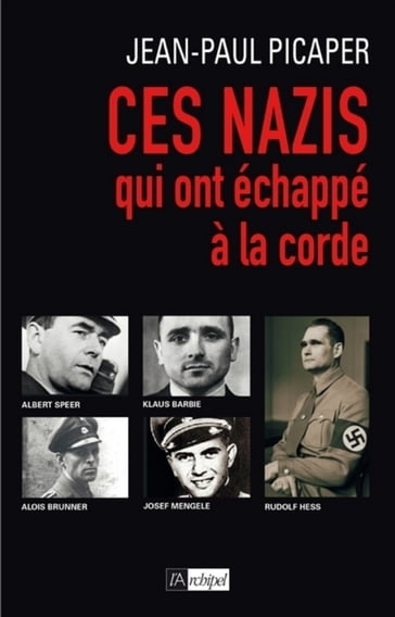 Ces nazis qui ont échappé à la corde - Jean-Paul Picaper