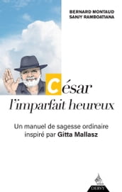 César, l imparfait heureux - Un manuel de sagesse ordinaire inspiré par Gitta Mallasz