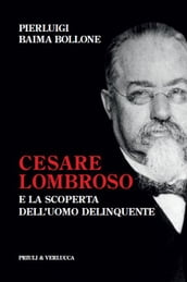 Cesare Lombroso e la scoperta dell uomo delinquente