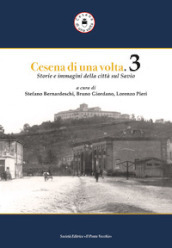 Cesena di una volta. Storie e immagini della città sul Savio. 3.