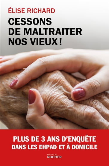 Cessons de maltraiter nos vieux ! - Elise Richard