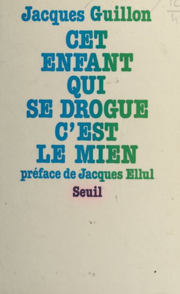 Cet enfant qui se drogue, c'est le mien - Jacques Guillon