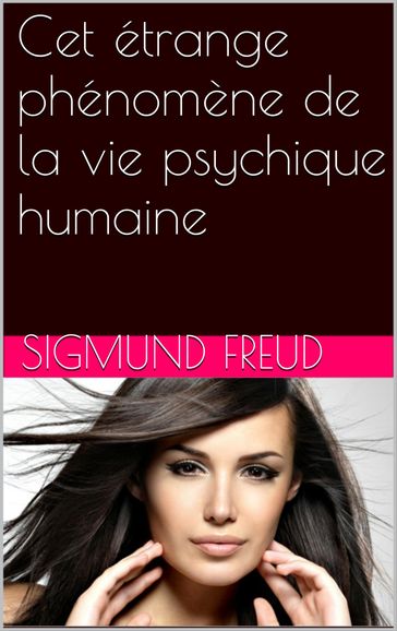 Cet étrange phénomène de la vie psychique humaine - Freud Sigmund