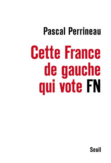 Cette France de gauche qui vote FN - Pascal Perrineau