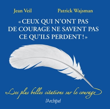 Ceux qui n'ont pas de courage ne savent pas ce qu'ils perdent - Jean Veil - Patrick Wajsman