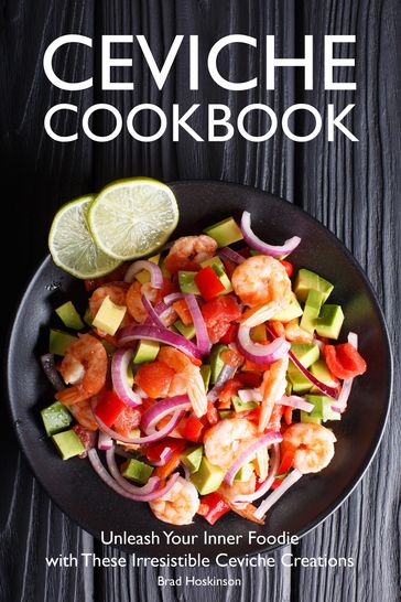 Ceviche Cookbook - Brad Hoskinson