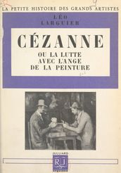 Cézanne Cézanne ou la lutte avec l ange de la peinture