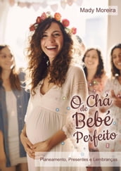 O Chá de Bebê Perfeito   Planejamento, Presentes e Lembranças