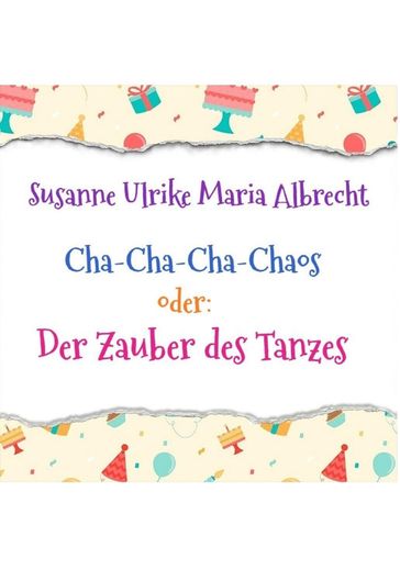 Cha-Cha-Cha-Chaos oder: Der Zauber des Tanzes - Susanne Ulrike Maria Albrecht