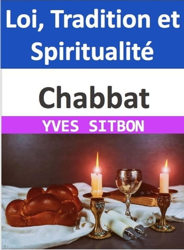 Chabbat : Loi, Tradition et Spiritualité - YVES SITBON