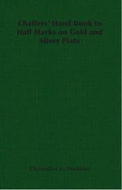 Chaffers  Hand Book to Hall Marks on Gold and Silver Plate