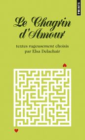 Le Chagrin d amour. Textes rageusement choisis par Elsa Delachair