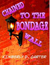 Chained to the Bondage Wall: The Billionaire Series (Book 7) (A BDSM Erotic Romance)