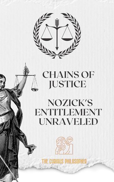 Chains of Justice: Nozick's Entitlement Unraveled - The Curious Philosopher