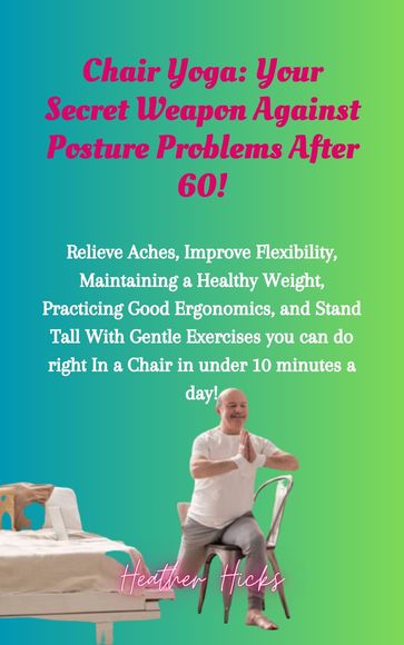 Chair Yoga: Your Secret Weapon Against Posture Problems After 60! - Heather Hicks