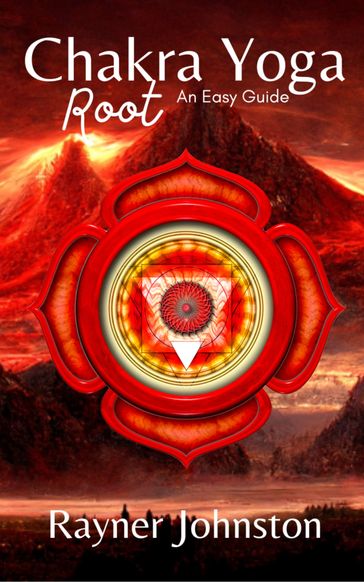 Chakra Yoga an Easy Guide: Root - Rayner Johnston