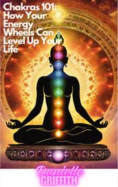 Chakras 101: How Your Energy Wheels Can Level Up Your Life
