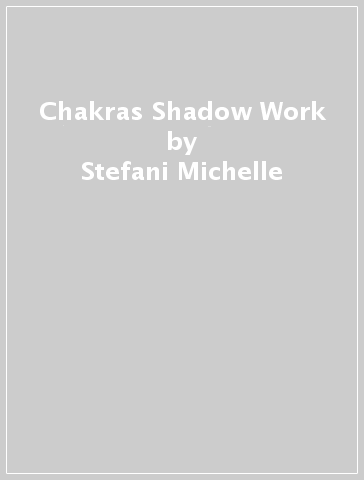 Chakras & Shadow Work - Stefani Michelle