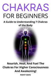 Chakras for Beginners: A Guide to Understanding 7 Chakras of the Body