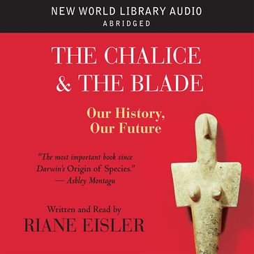 Chalice and the Blade, The - Riane Eisler