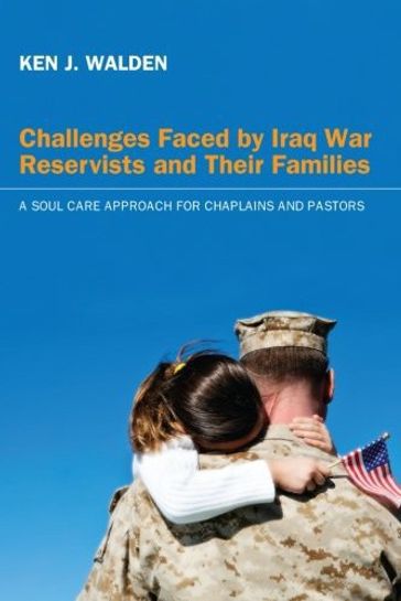 Challenges Faced by Iraq War Reservists and Their Families - Ken J. Walden