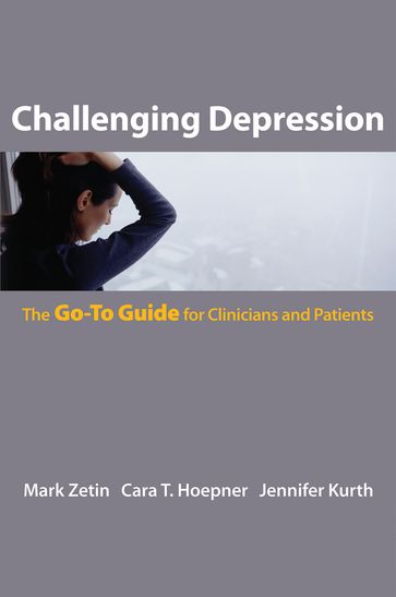 Challenging Depression: The Go-To Guide for Clinicians and Patients (Go-To Guides for Mental Health) - Cara T. Hoepner - Jennifer Kurth - Mark Zetin