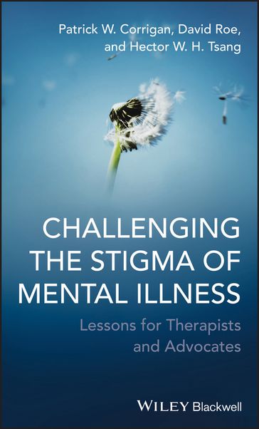 Challenging the Stigma of Mental Illness - Patrick W. Corrigan - David Roe - Hector W. H. Tsang