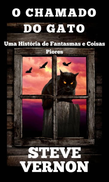 O Chamado do Gato - Uma História de Fantasmas e Coisas Piores - Steve Vernon