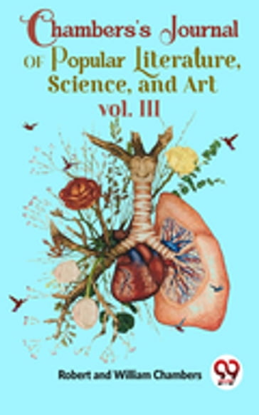 Chambers'S Journal Of Popular Literature , Science, and Art vol. III - Robert and William Chambers